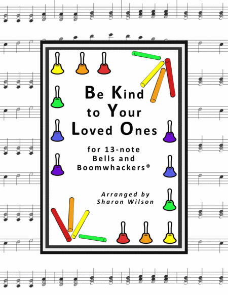 Free Sheet Music Be Kind To Your Loved Ones For 13 Note Bells And Boomwhackers With Black And White Notes
