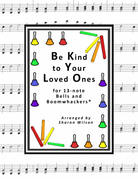 Be Kind To Your Loved Ones For 13 Note Bells And Boomwhackers With Black And White Notes Sheet Music