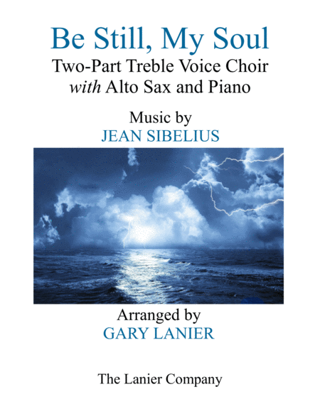 Be Still My Soul Two Part Treble Voice Choir With Alto Sax Piano Parts Included Sheet Music