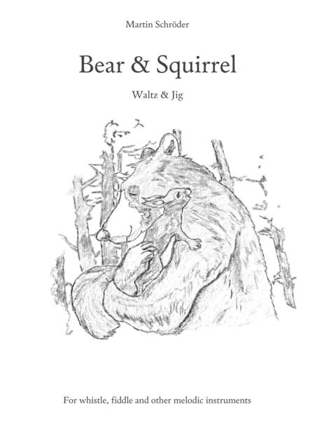 Bear Squirrel Waltz And Jig For Whistle Fiddle And Other Melodic Instruments By Martin Schrder Irish Scottish Celtic Folk Sheet Music