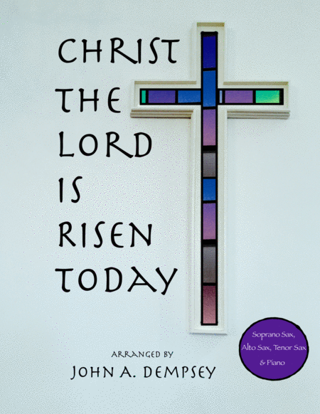 Christ The Lord Is Risen Today Quartet For Soprano Sax Alto Sax Tenor Sax And Piano Sheet Music