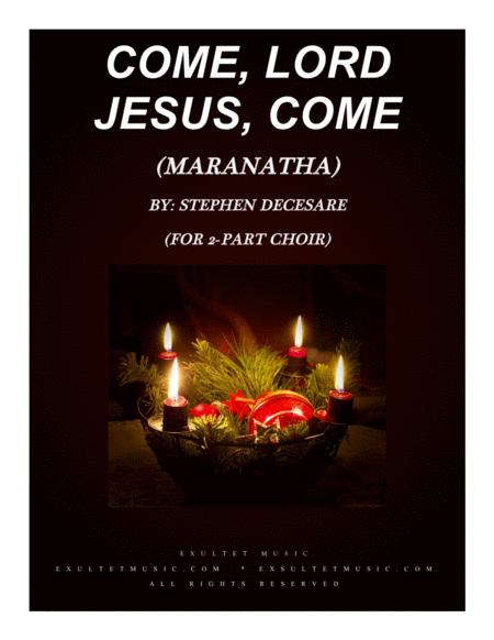 Come Lord Jesus Come Maranatha For 2 Part Choir Sheet Music