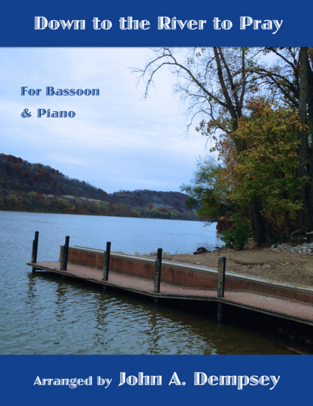 Free Sheet Music Down To The River To Pray Bassoon And Piano