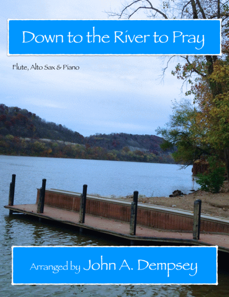 Down To The River To Pray Trio For Flute Alto Sax And Piano Sheet Music