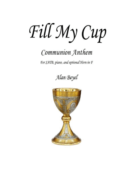 Fill My Cup Satb And Piano With Optional French Horn 5 Pages Sheet Music