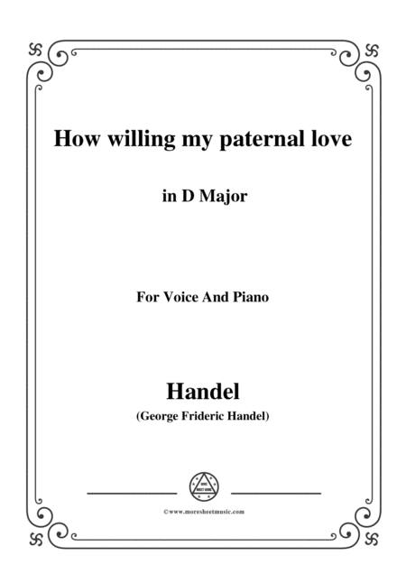 Handel How Willing My Paternal Love In D Major For Voice And Piano Sheet Music