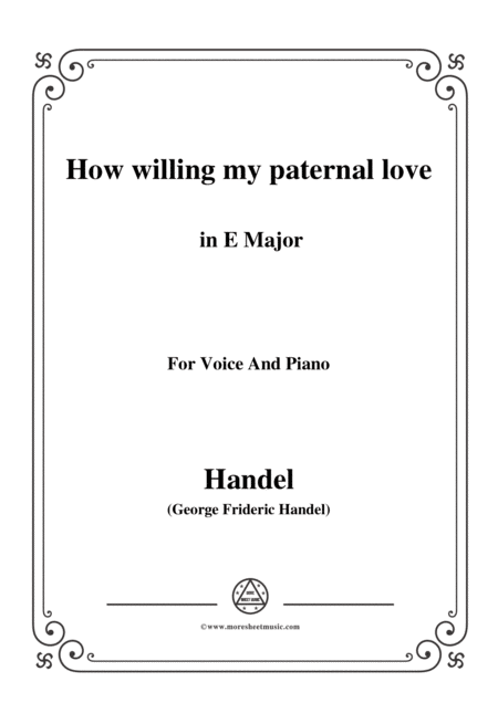 Free Sheet Music Handel How Willing My Paternal Love In E Major For Voice And Piano