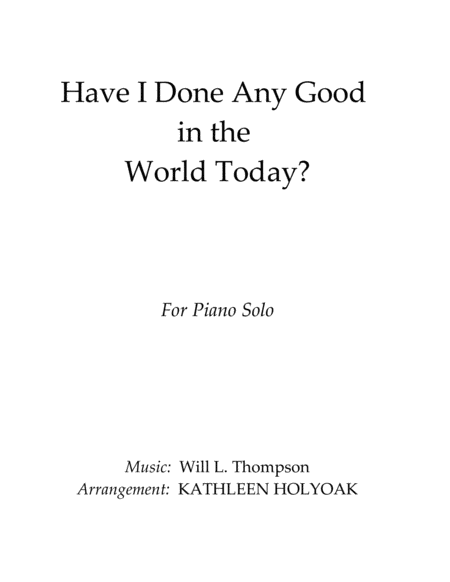 Have I Done Any Good In The World Today Piano Solo Arrangement By Kathleen Holyoak Sheet Music