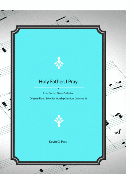 Holy Father I Pray Original Piano Solo Prelude Sheet Music