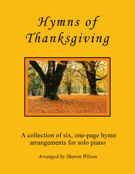 Hymns Of Thanksgiving A Collection Of One Page Hymns For Solo Piano Sheet Music