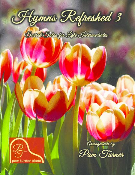 Hymns Refreshed 3 Sacred Piano Solos For Late Intermediates Sheet Music