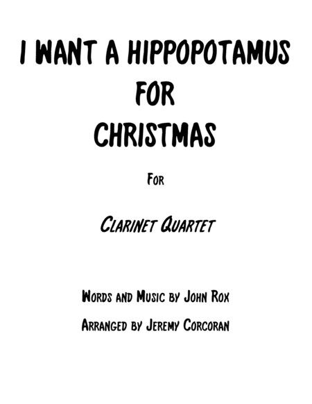 Free Sheet Music I Want A Hippopotamus For Christmas Hippo The Hero For Clarinet Quartet