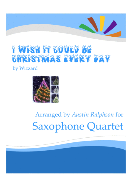 I Wish It Could Be Christmas Every Day Sax Quartet Sheet Music