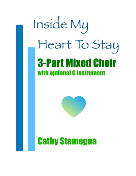 Inside My Heart To Stay For 3 Part Mixed Choir Piano And Optional C Instrument Sheet Music