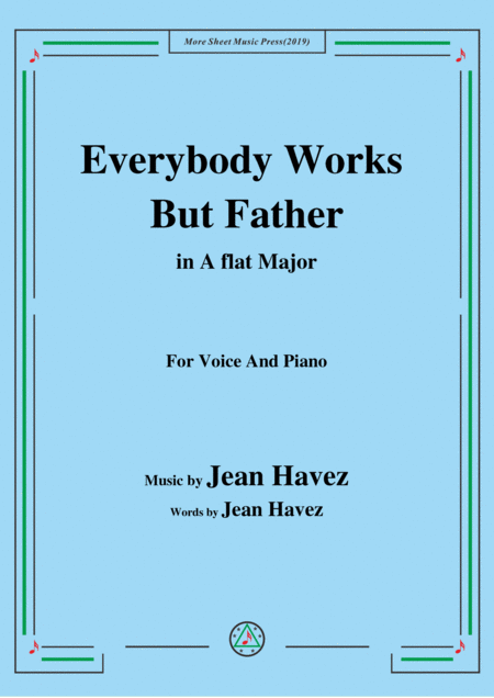 Free Sheet Music Jean Havez Everybody Works But Father In A Flat Major For Voice Piano