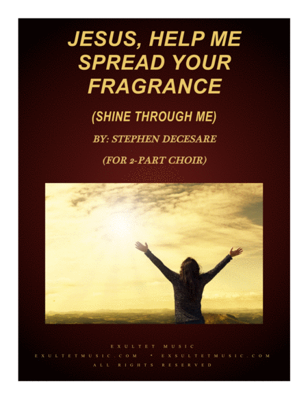 Jesus Help Me Spread Your Fragrance Shine Through Me For 2 Part Choir Sheet Music