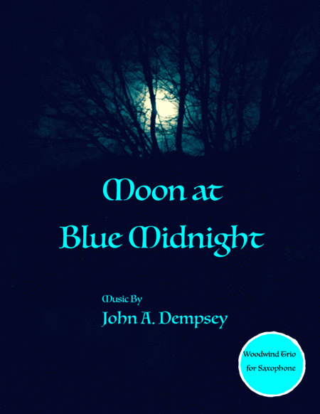 Moon At Blue Midnight Woodwind Trio For Two Alto Saxes And Tenor Sax Sheet Music