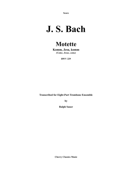 Free Sheet Music Motet Komm Jesus Komm Come Jesus Come Bwv 229 For 8 Part Trombone Ensemble