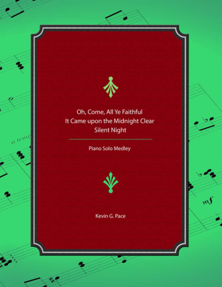 Oh Come All Ye Faithful It Came Upon The Midnight Clear Silent Night Medley Sheet Music