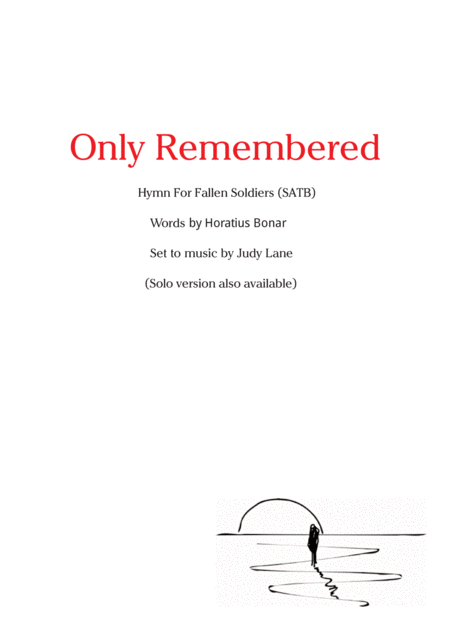 Only Remembered Satb Satb Version Of This Memorial Day Or Armistice Day Hymn Anthem Setting Of Words Attributed To Ira Sankey For Fallen Soldiers Sheet Music