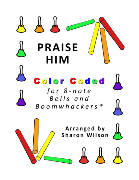 Free Sheet Music Praise Him For 8 Note Bells And Boomwhackers With Color Coded Notes