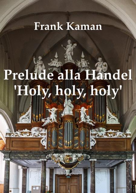 Free Sheet Music Prelude Alla Handel Holy Holy Holy
