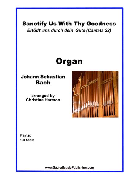 Sanctify Us With Thy Goodness Ertdt Uns Durch Dein Gute Cantata 22 Organ Sheet Music