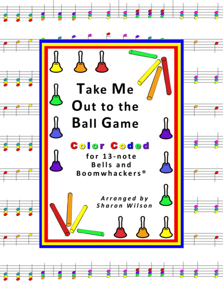 Take Me Out To The Ball Game For 13 Note Bells And Boomwhackers With Color Coded Notes Sheet Music