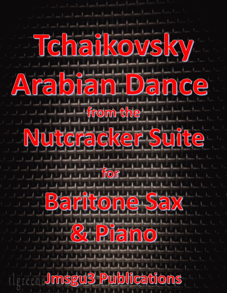 Free Sheet Music Tchaikovsky Arabian Dance From Nutcracker Suite For Baritone Sax Piano