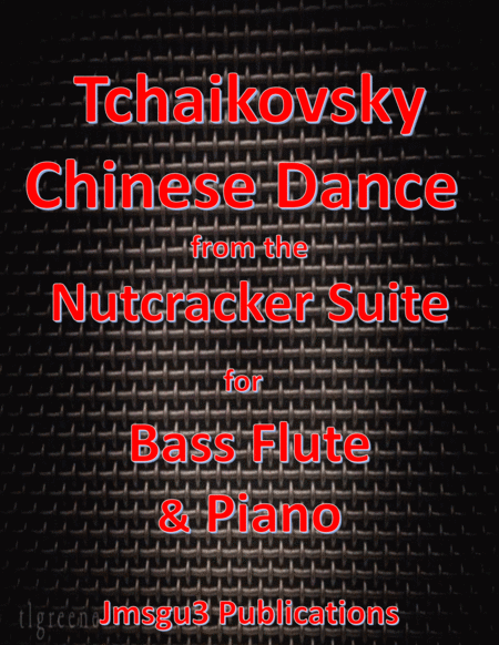 Free Sheet Music Tchaikovsky Chinese Dance From Nutcracker Suite For Bass Flute Piano