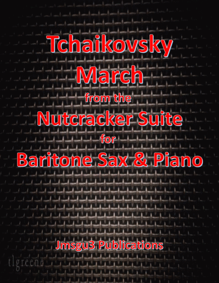 Free Sheet Music Tchaikovsky March From Nutcracker Suite For Baritone Sax Piano