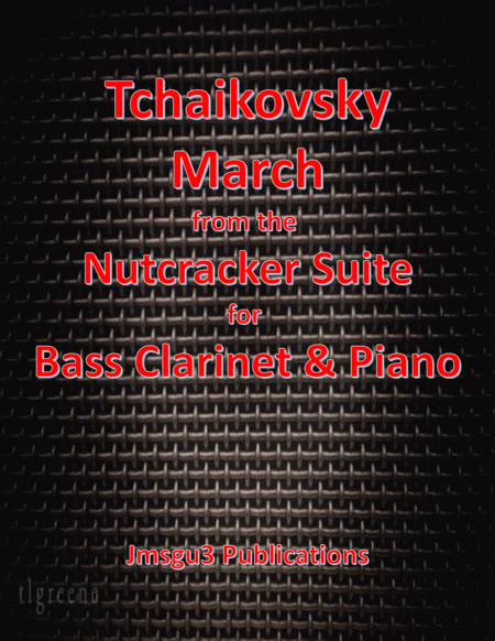 Free Sheet Music Tchaikovsky March From Nutcracker Suite For Bass Clarinet Piano