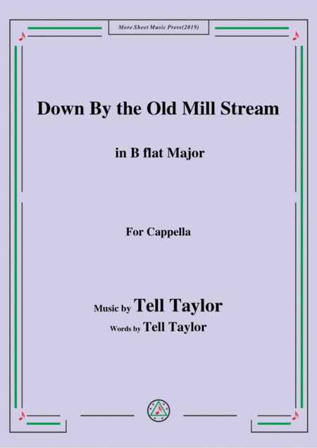 Free Sheet Music Tell Taylor Down By The Old Mill Stream In B Flat Major For Cappella