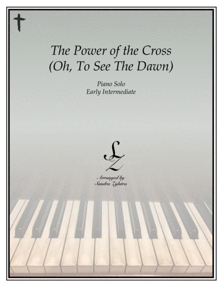 The Power Of The Cross Oh To See The Dawn Early Intermediate Piano Solo Sheet Music