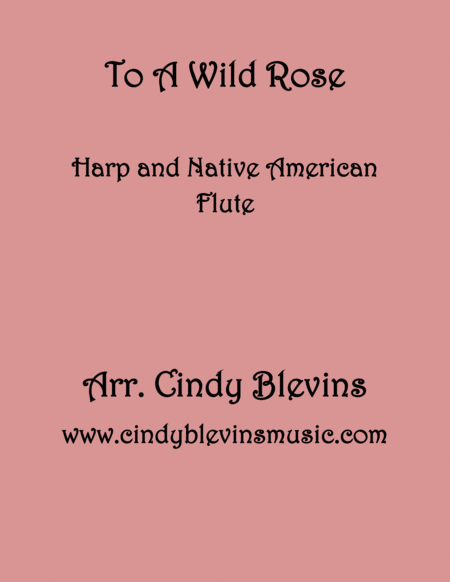 To A Wild Rose Arranged For Harp And Native American Flute From My Book Classic With A Side Of Nostalgia For Harp And Native American Flute Sheet Music