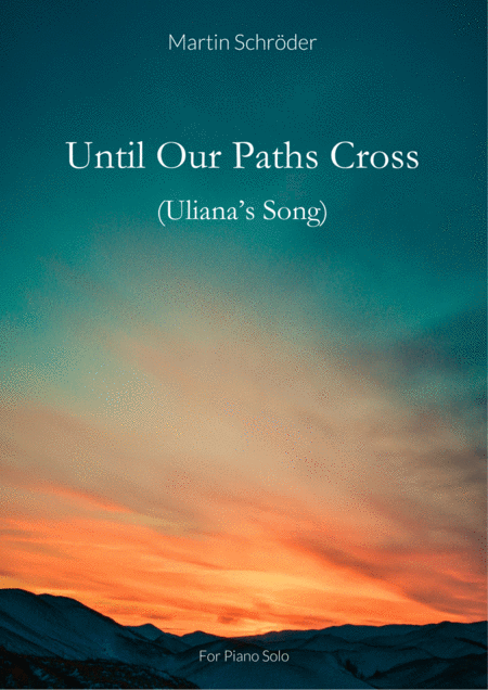 Until Our Paths Cross Ulianas Song Composed By Martin Schrder Romantic Piano Ballad Intermediate Sheet Music