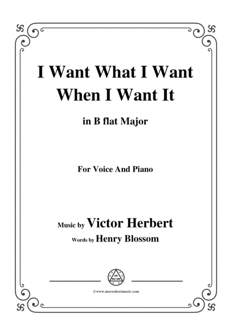 Victor Herbert I Want What I Want When I Want It In B Flat Major For Voice Pno Sheet Music
