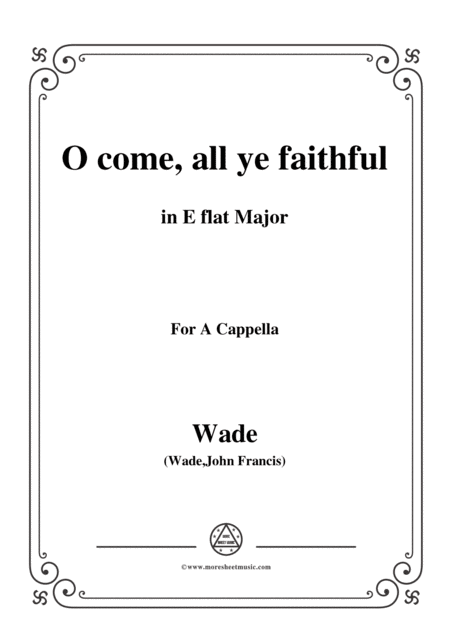 Wade Adeste Fideles O Come All Ye Faithful In E Flat Major For A Cappella Sheet Music