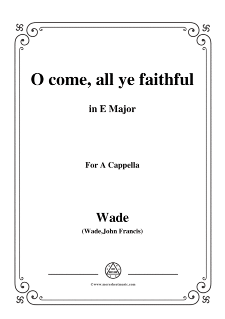 Wade Adeste Fideles O Come All Ye Faithful In E Major For A Cappella Sheet Music