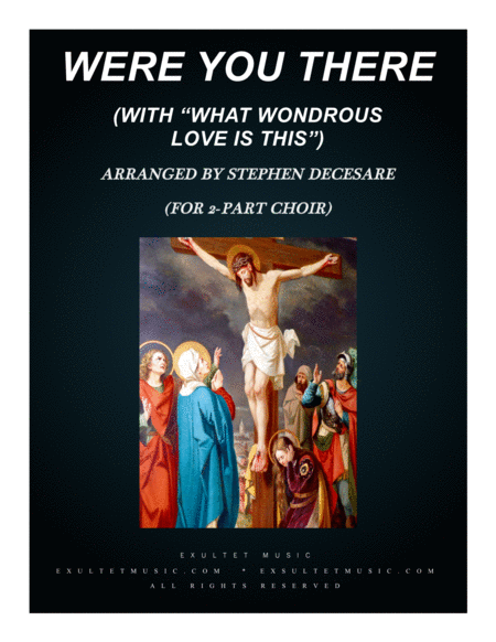 Free Sheet Music Were You There With What Wondrous Love Is This For 2 Part Choir