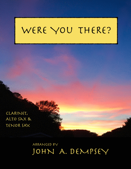 Were You There Woodwind Trio Clarinet Alto Sax And Tenor Sax Sheet Music