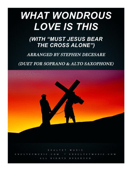 Free Sheet Music What Wondrous Love With Must Jesus Bear The Cross Alone Duet For Soprano Alto Saxophone