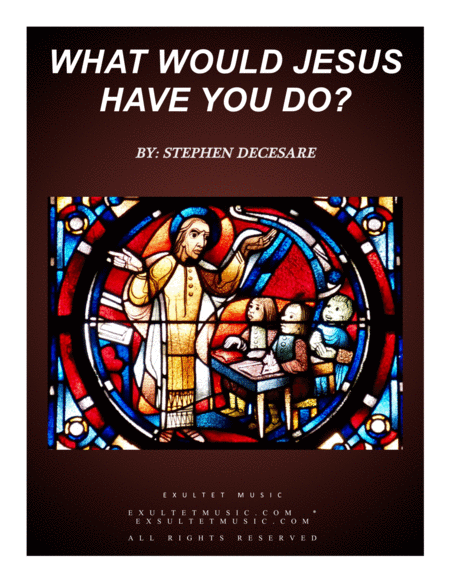 Free Sheet Music What Would Jesus Have You Do