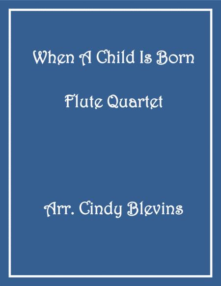 Free Sheet Music When A Child Is Born Flute Quartet