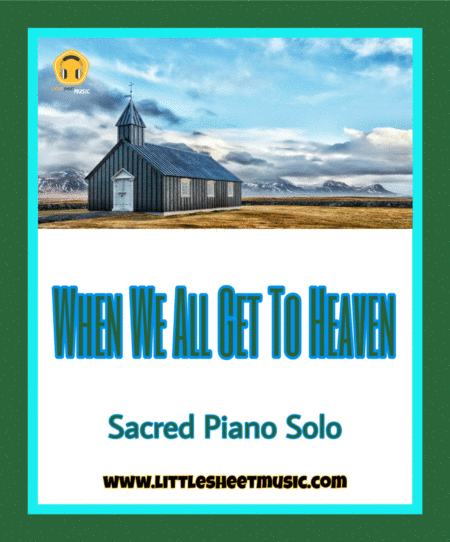 When We All Get To Heaven Sacred Piano Solo Sheet Music