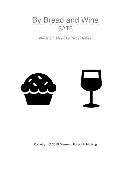 By Bread And Wine Satb Choir Inspiring Communion Or Maunday Thursday Song Easy To Sing Sheet Music