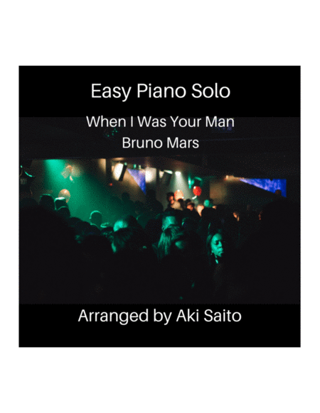 Easy Piano Solo Bruno Mars When I Was Your Man Arranged By Aki Saito Sheet Music