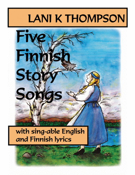 Free Sheet Music Five Finnish Story Songs With Sing Able English And Finnish Lyrics