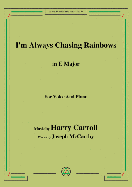 Harry Carroll I M Always Chasing Rainbows In E Major For Voice Piano Sheet Music