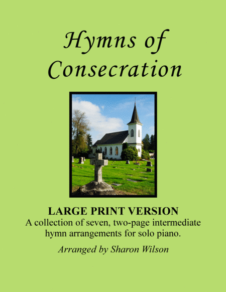 Hymns Of Consecration A Collection Of Large Print Two Page Hymns For Solo Piano Sheet Music